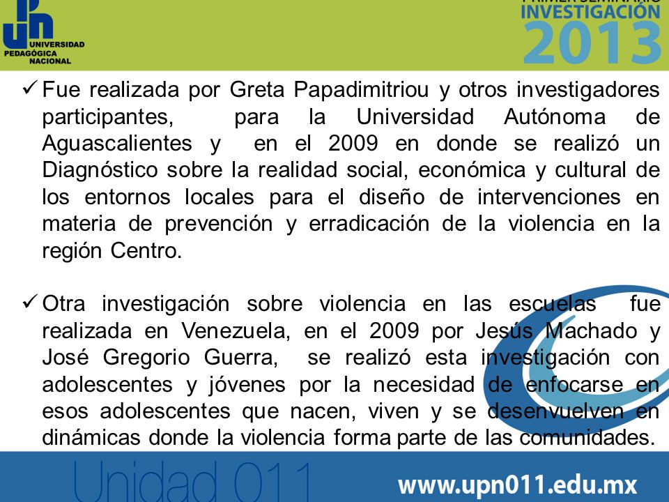 Fue realizada por Greta Papadimitriou y otros investigadores participantes, para la Universidad Autónoma de Aguascalientes y en el 2009 en donde se realizó un Diagnóstico sobre la realidad social, económica y cultural de los entornos locales para el diseño de intervenciones en materia de prevención y erradicación de la violencia en la región Centro.