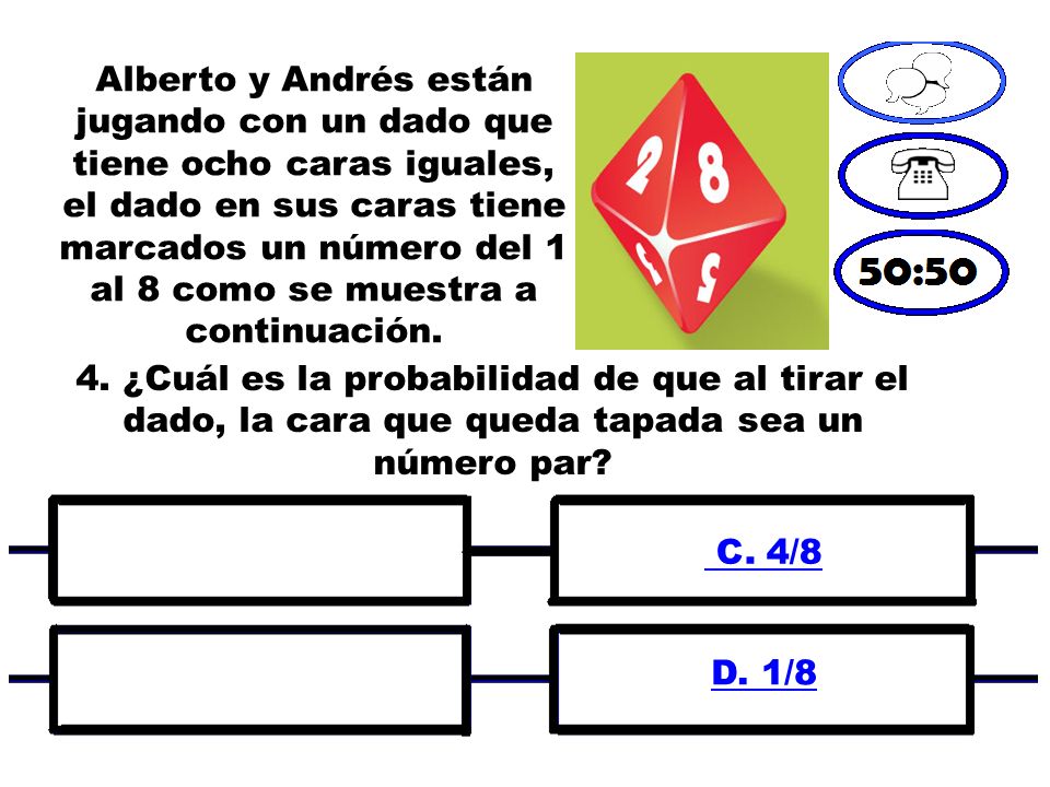 Alberto y Andrés están jugando con un dado que tiene ocho caras iguales, el dado en sus caras tiene marcados un número del 1 al 8 como se muestra a continuación.