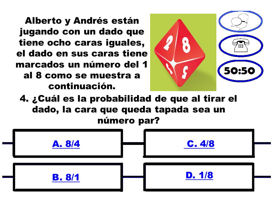 Alberto y Andrés están jugando con un dado que tiene ocho caras iguales, el dado en sus caras tiene marcados un número del 1 al 8 como se muestra a continuación.