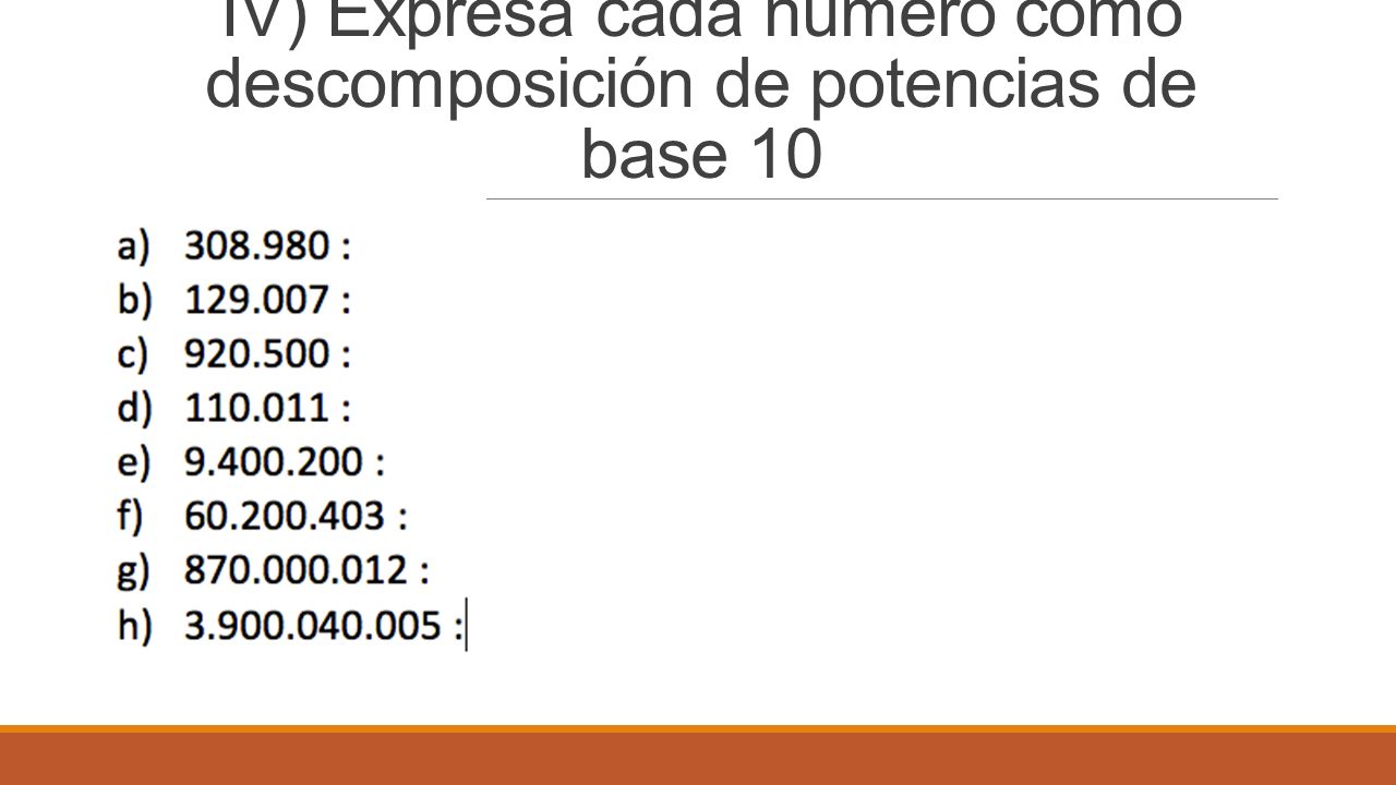 IV) Expresa cada número como descomposición de potencias de base 10