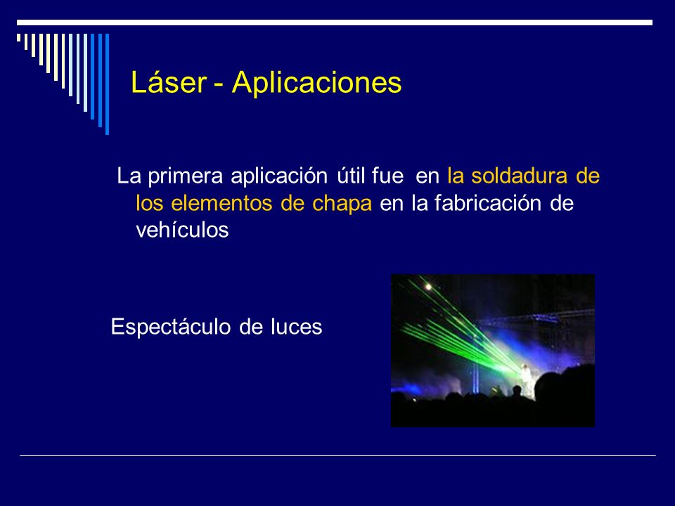 Láser - Aplicaciones La primera aplicación útil fue en la soldadura de los elementos de chapa en la fabricación de vehículos.