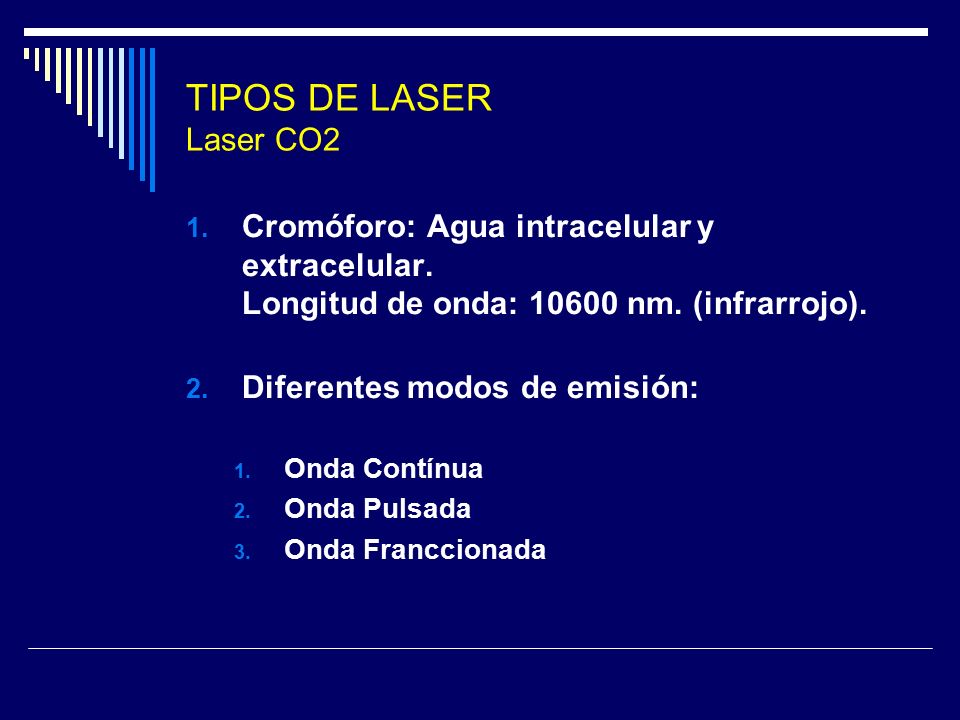 TIPOS DE LASER Laser CO2 Cromóforo: Agua intracelular y extracelular. Longitud de onda: nm. (infrarrojo).
