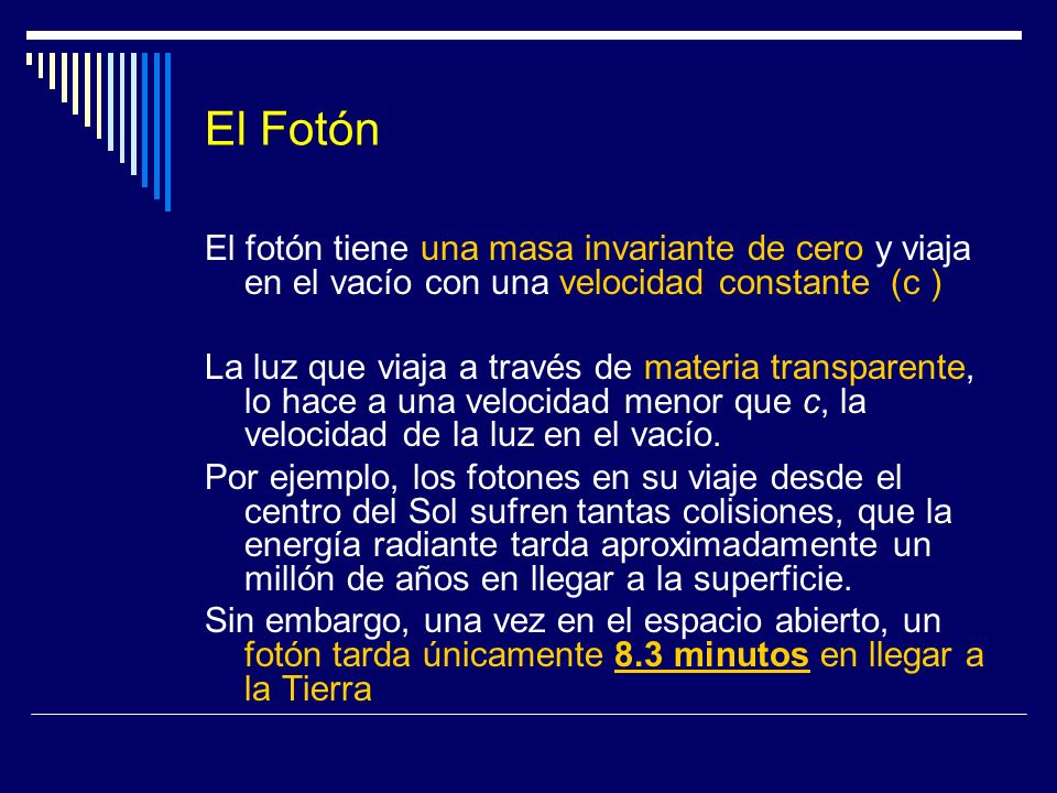 El Fotón El fotón tiene una masa invariante de cero y viaja en el vacío con una velocidad constante (c )