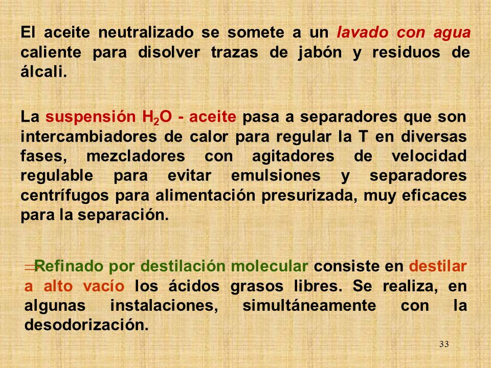El aceite neutralizado se somete a un lavado con agua caliente para disolver trazas de jabón y residuos de álcali.