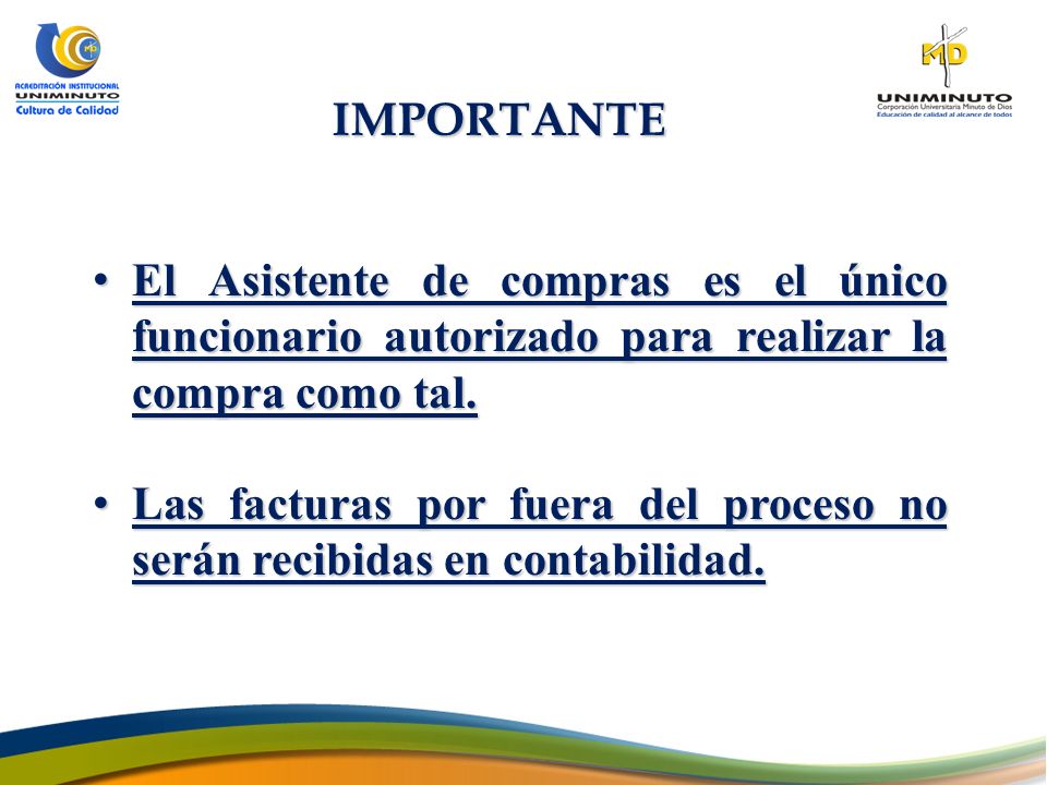 IMPORTANTE El Asistente de compras es el único funcionario autorizado para realizar la compra como tal.