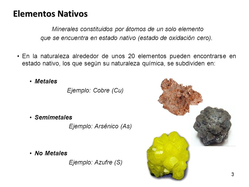 Elementos Nativos Minerales constituidos por átomos de un solo elemento. que se encuentra en estado nativo (estado de oxidación cero).