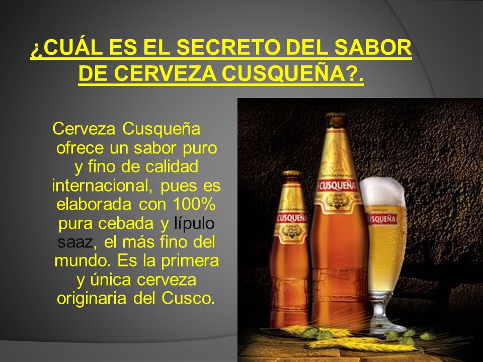 ¿CUÁL ES EL SECRETO DEL SABOR DE CERVEZA CUSQUEÑA .