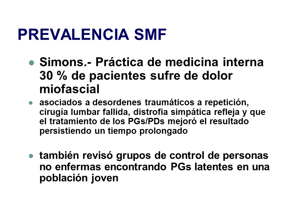 PREVALENCIA SMF Simons.- Práctica de medicina interna 30 % de pacientes sufre de dolor miofascial.