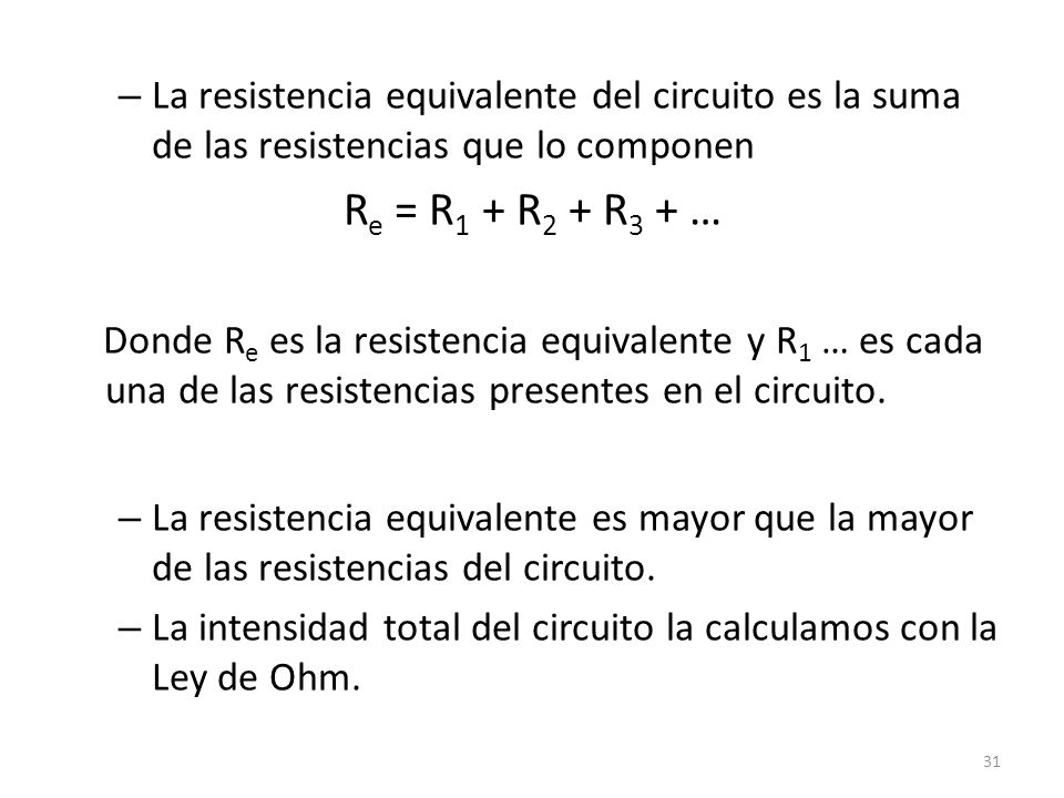 La resistencia equivalente del circuito es la suma de las resistencias que lo componen