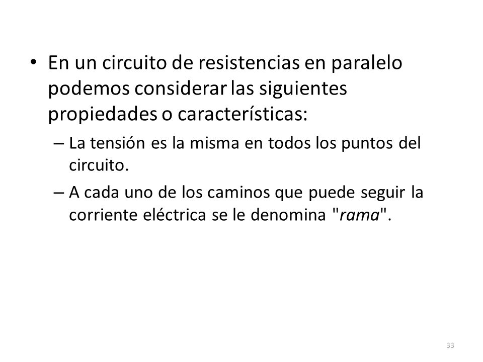 En un circuito de resistencias en paralelo podemos considerar las siguientes propiedades o características: