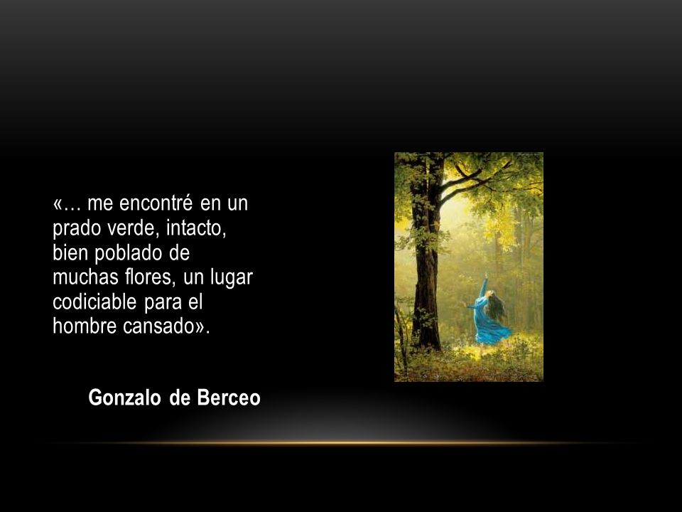 «… me encontré en un prado verde, intacto, bien poblado de muchas flores, un lugar codiciable para el hombre cansado».