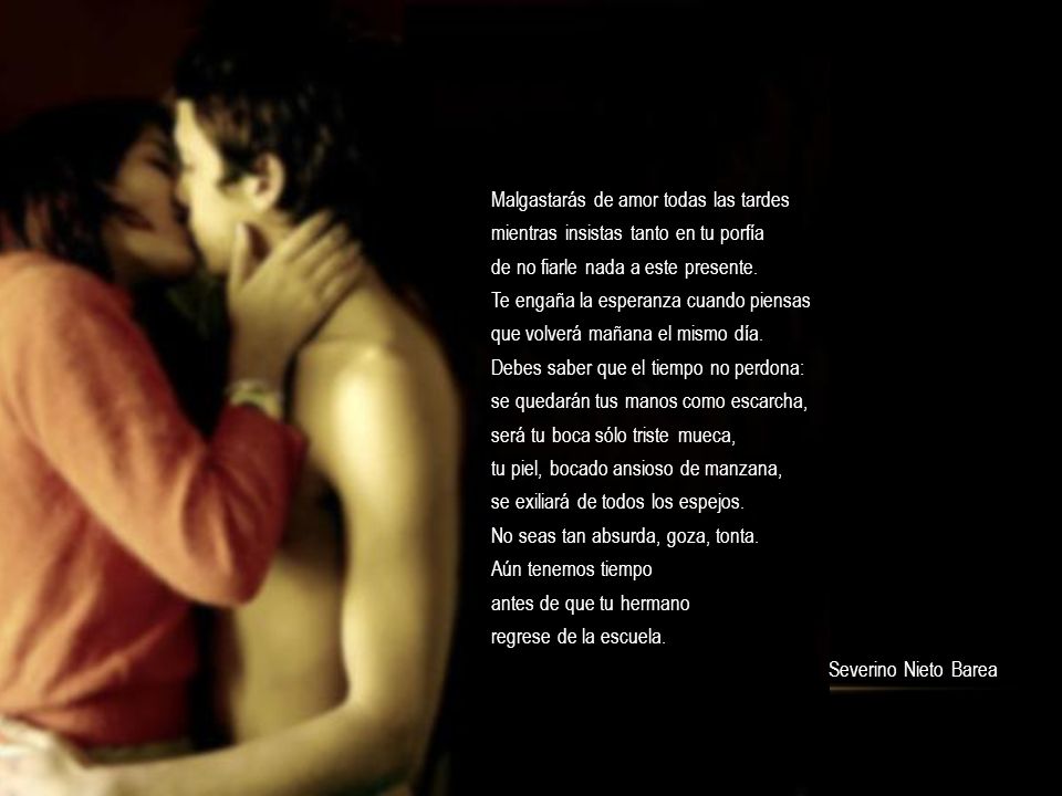 Malgastarás de amor todas las tardes mientras insistas tanto en tu porfía de no fiarle nada a este presente.