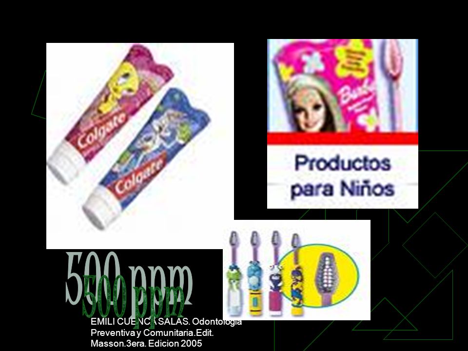 500 ppm EMILI CUENCA SALAS. Odontologia Preventiva y Comunitaria.Edit. Masson.3era. Edicion 2005