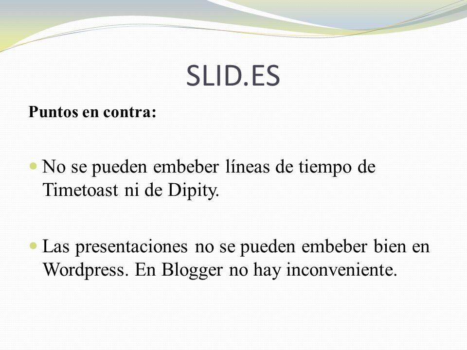 SLID.ES Puntos en contra: No se pueden embeber líneas de tiempo de Timetoast ni de Dipity.
