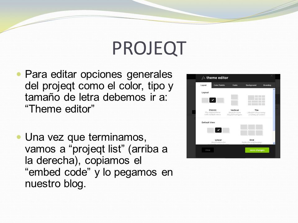 PROJEQT Para editar opciones generales del projeqt como el color, tipo y tamaño de letra debemos ir a: Theme editor