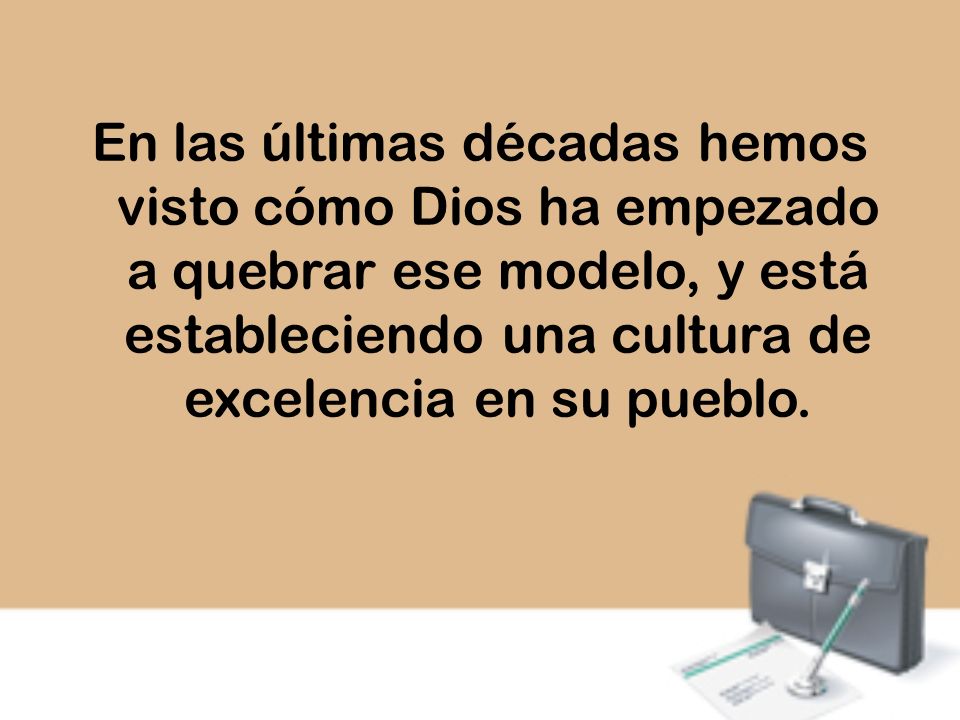 En las últimas décadas hemos visto cómo Dios ha empezado a quebrar ese modelo, y está estableciendo una cultura de excelencia en su pueblo.