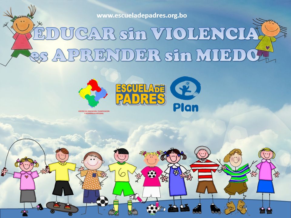 EDUCAR sin VIOLENCIA es APRENDER sin MIEDO ESCUELA org.bo DE PADRES