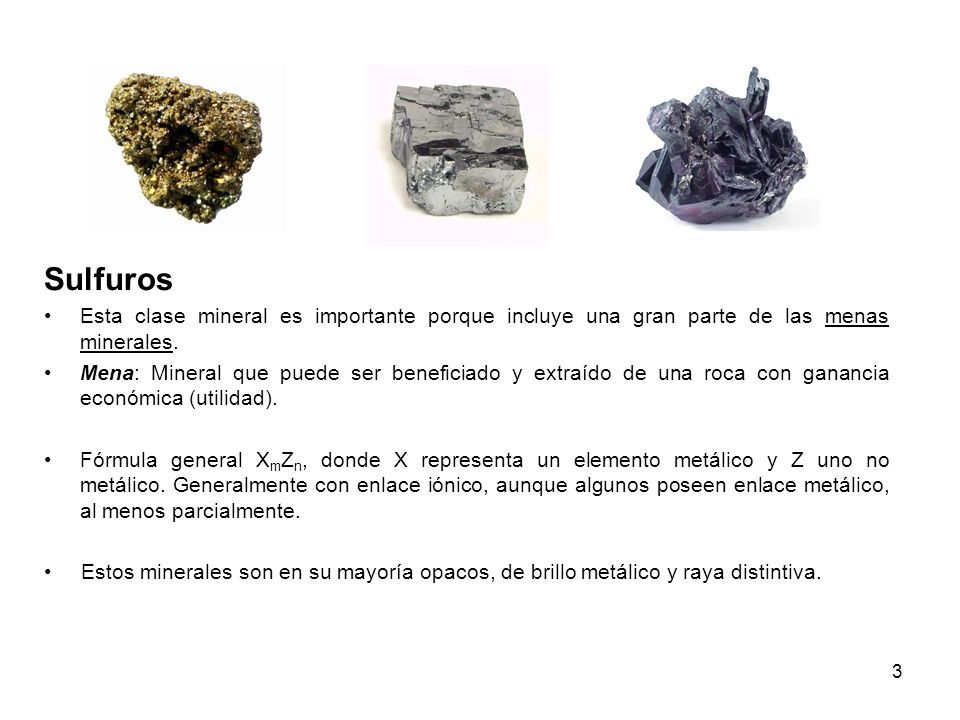 Sulfuros Esta clase mineral es importante porque incluye una gran parte de las menas minerales.