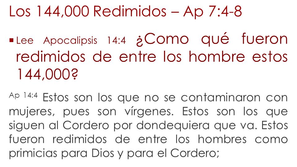Los 144,000 Redimidos – Ap 7:4-8 Lee Apocalipsis 14:4 ¿Como qué fueron redimidos de entre los hombre estos 144,000