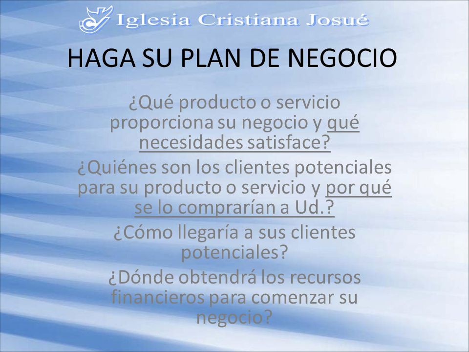 HAGA SU PLAN DE NEGOCIO ¿Qué producto o servicio proporciona su negocio y qué necesidades satisface