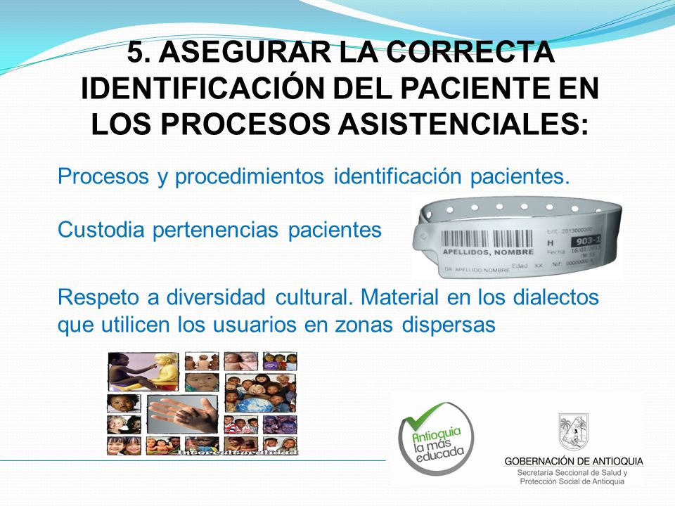 5. ASEGURAR LA CORRECTA IDENTIFICACIÓN DEL PACIENTE EN LOS PROCESOS ASISTENCIALES: