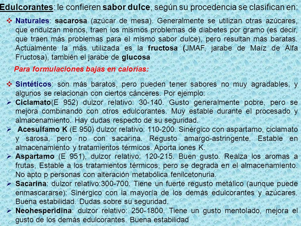 Edulcorantes: le confieren sabor dulce, según su procedencia se clasifican en:
