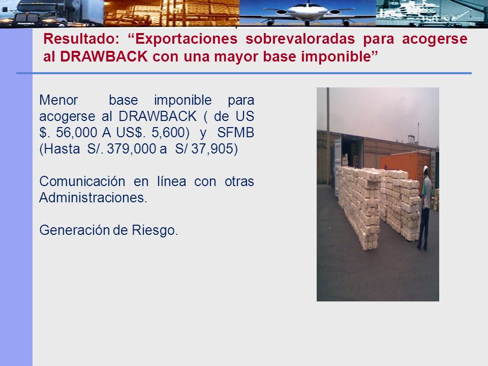 Resultado: Exportaciones sobrevaloradas para acogerse al DRAWBACK con una mayor base imponible