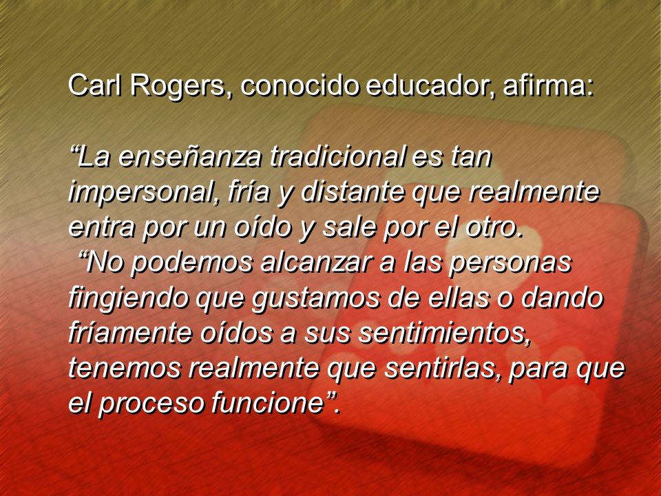 Carl Rogers, conocido educador, afirma:
