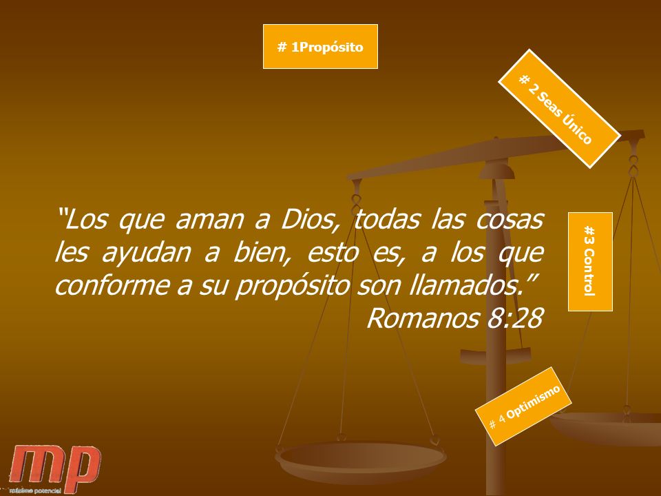 # 1Propósito # 2 Seas Único. Los que aman a Dios, todas las cosas les ayudan a bien, esto es, a los que conforme a su propósito son llamados.