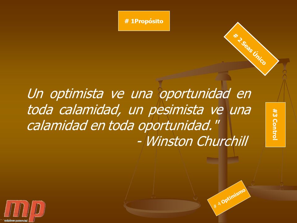 # 1Propósito # 2 Seas Único. Un optimista ve una oportunidad en toda calamidad, un pesimista ve una calamidad en toda oportunidad.