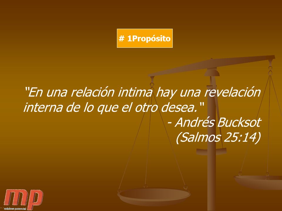 # 1Propósito En una relación intima hay una revelación interna de lo que el otro desea. - Andrés Bucksot.