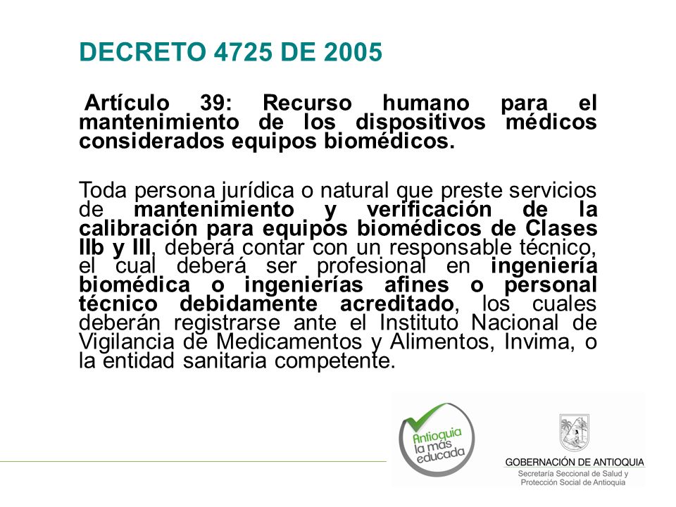 DECRETO 4725 DE 2005 Artículo 39: Recurso humano para el mantenimiento de los dispositivos médicos considerados equipos biomédicos.