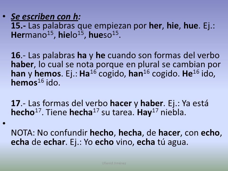 Se escriben con h: Las palabras que empiezan por her, hie, hue