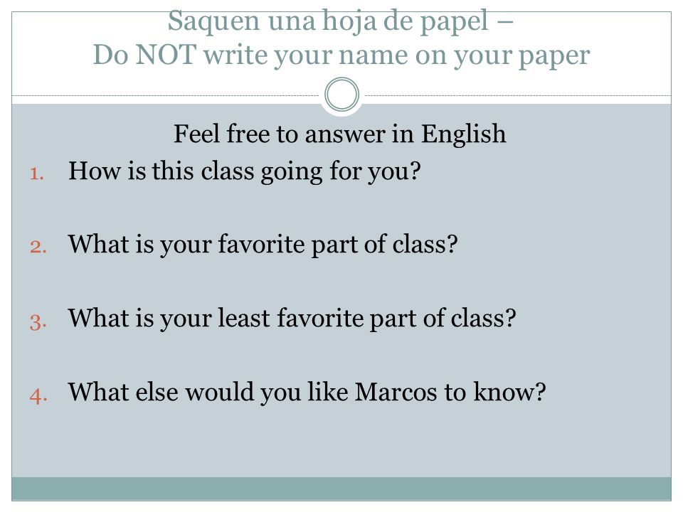 Saquen una hoja de papel – Do NOT write your name on your paper