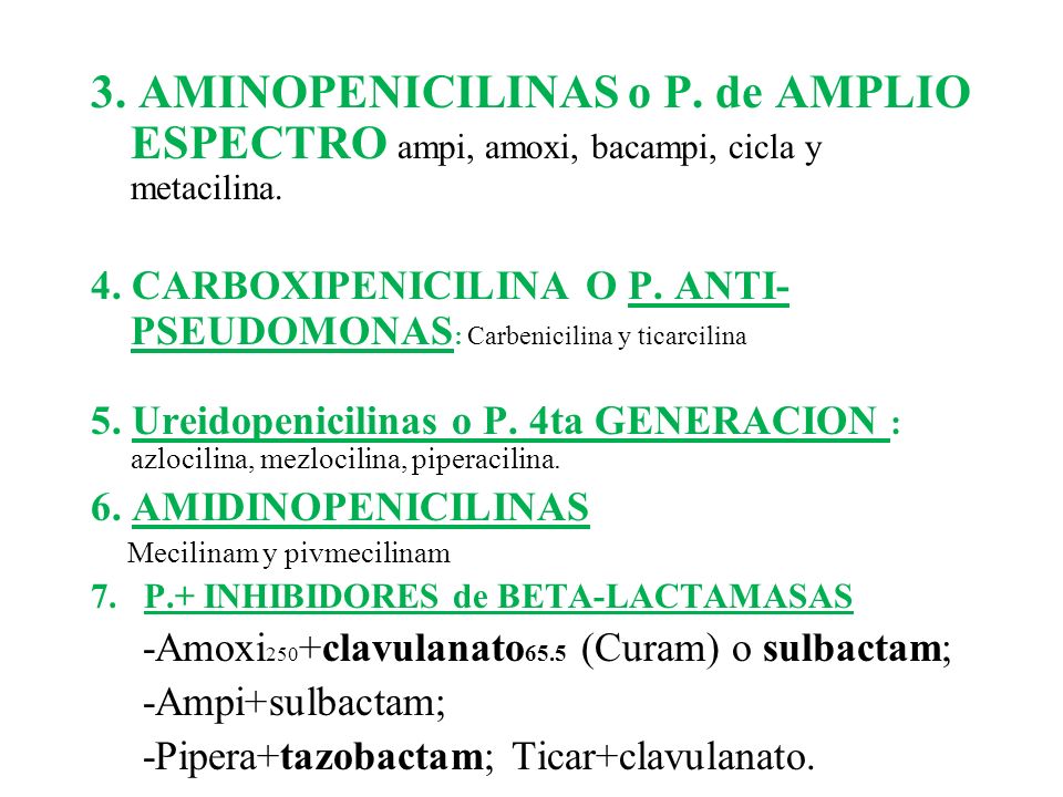 3. Aminopenicilinas o P. de AMPLIO ESPECTRO ampi, amoxi, bacampi, cicla y metacilina.