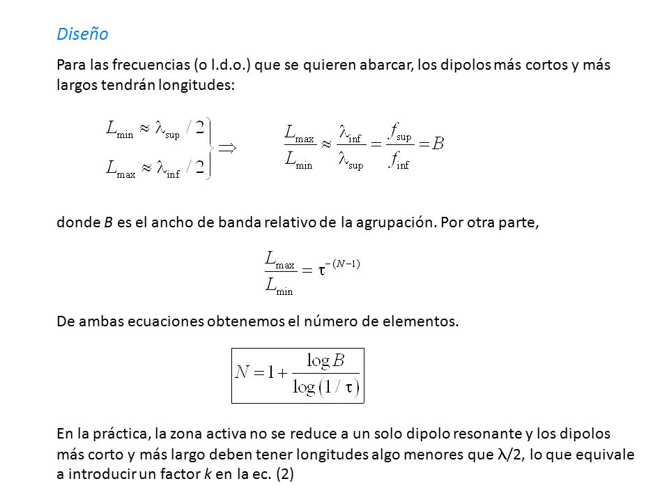 Diseño Para las frecuencias (o l.d.o.) que se quieren abarcar, los dipolos más cortos y más largos tendrán longitudes: