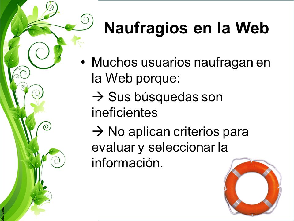 Naufragios en la Web Muchos usuarios naufragan en la Web porque: