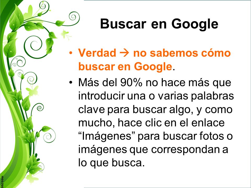 Buscar en Google Verdad  no sabemos cómo buscar en Google.