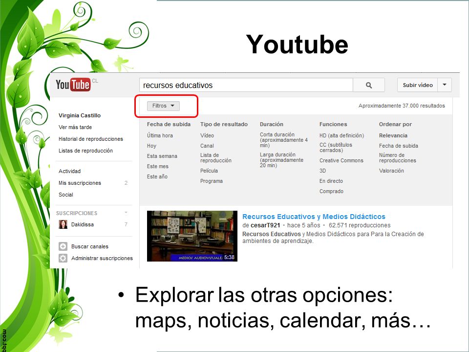 Youtube Explorar las otras opciones: maps, noticias, calendar, más…