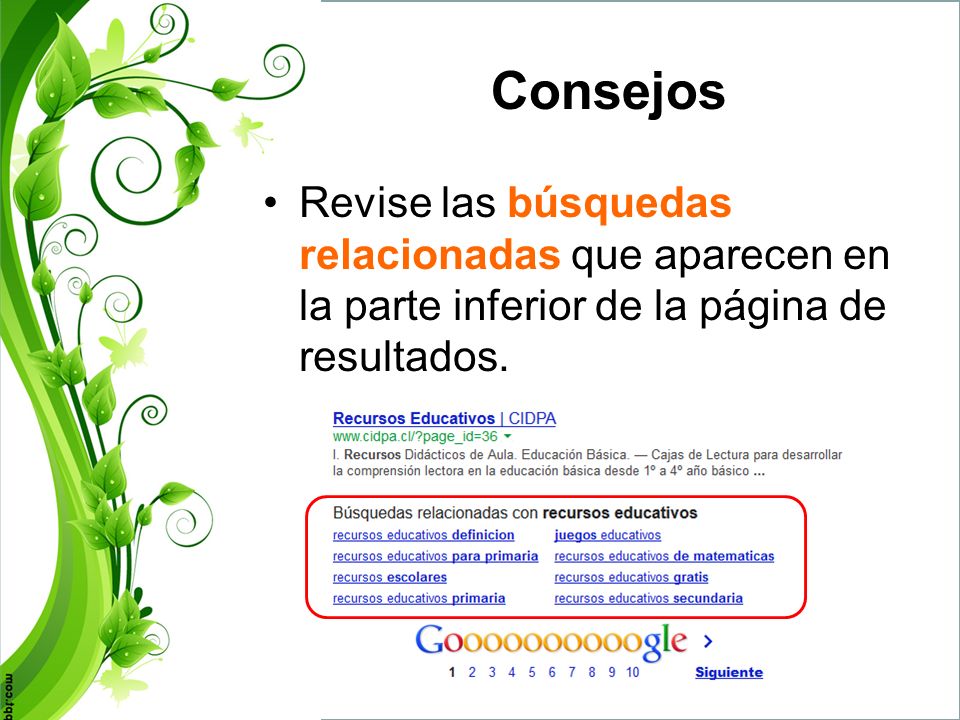Consejos Revise las búsquedas relacionadas que aparecen en la parte inferior de la página de resultados.