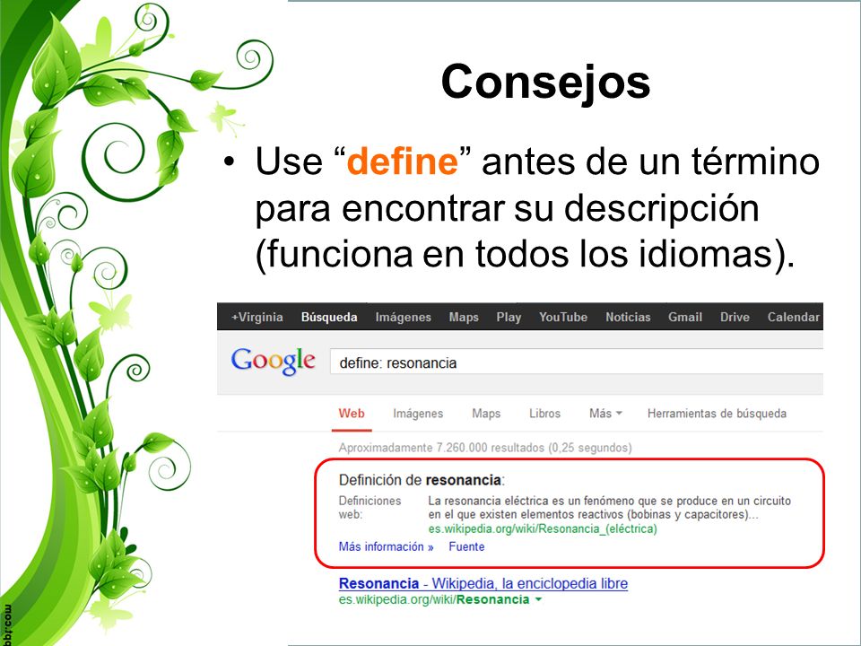 Consejos Use define antes de un término para encontrar su descripción (funciona en todos los idiomas).
