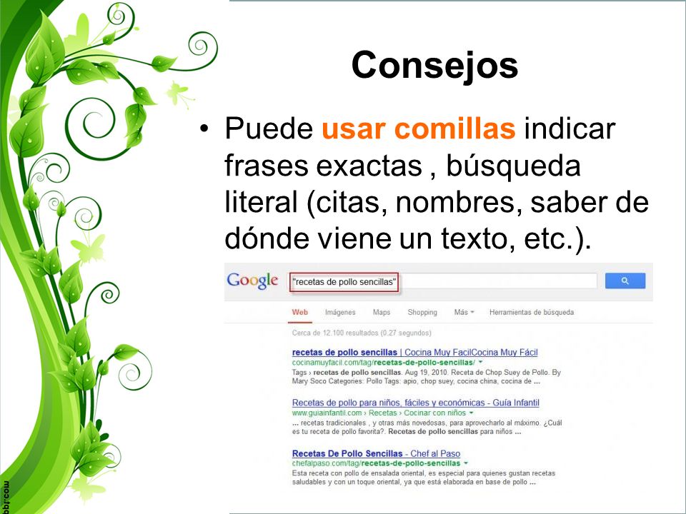 Consejos Puede usar comillas indicar frases exactas , búsqueda literal (citas, nombres, saber de dónde viene un texto, etc.).