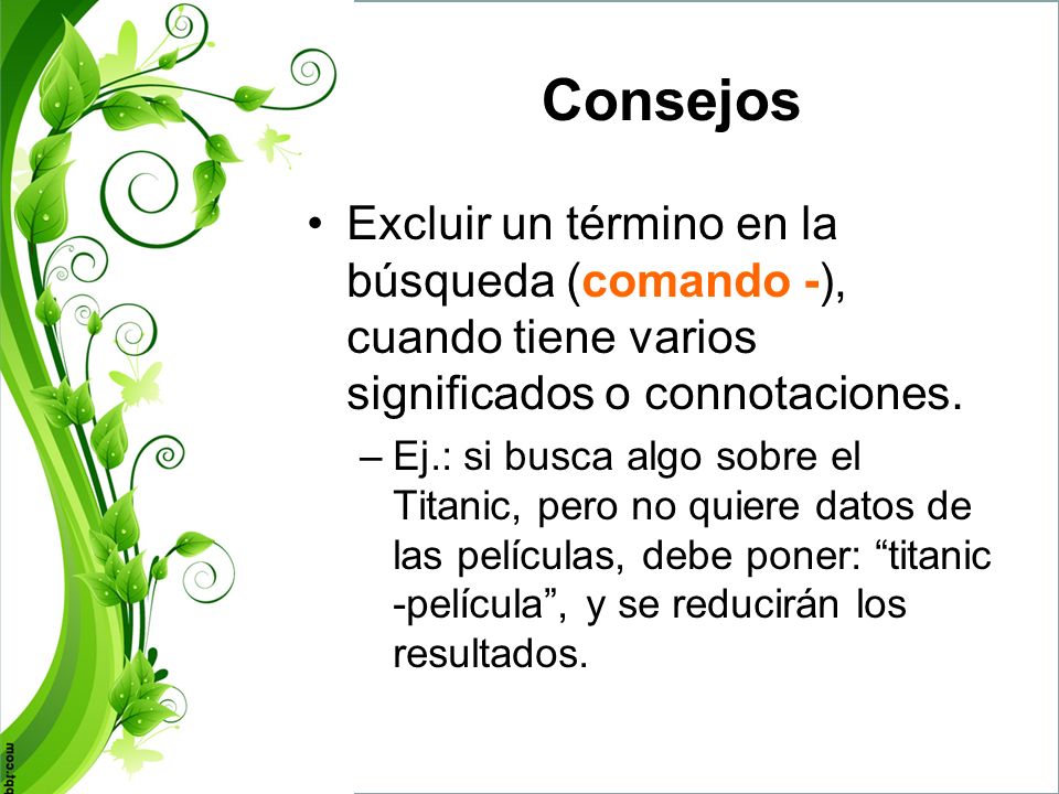 Consejos Excluir un término en la búsqueda (comando -), cuando tiene varios significados o connotaciones.