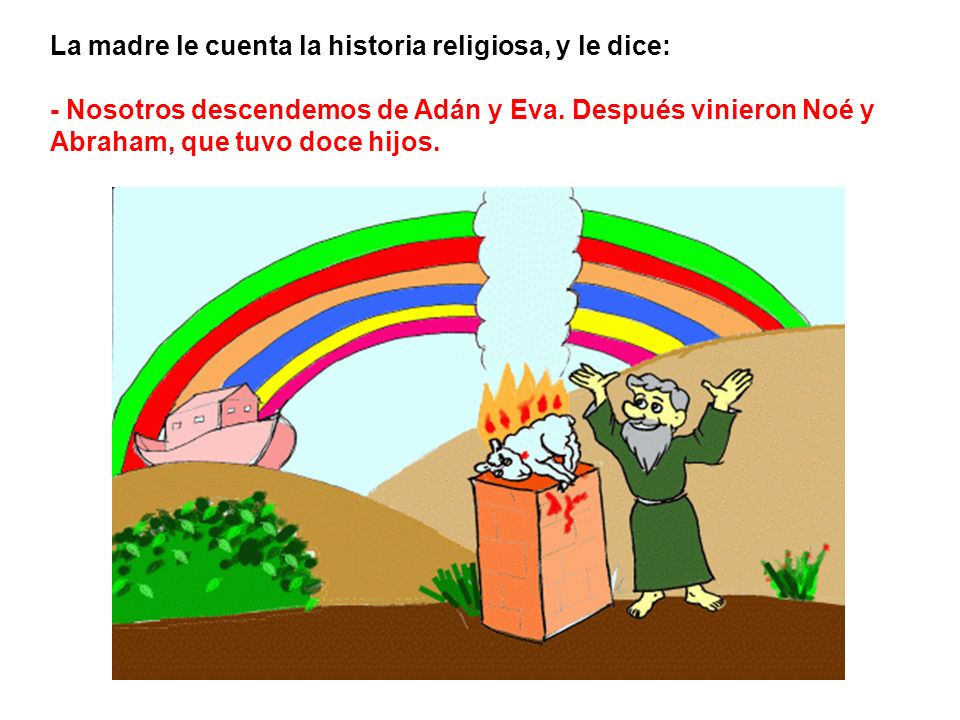 La madre le cuenta la historia religiosa, y le dice: