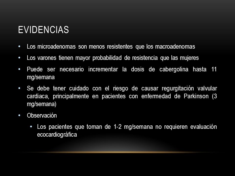 Evidencias Los microadenomas son menos resistentes que los macroadenomas. Los varones tienen mayor probabilidad de resistencia que las mujeres.