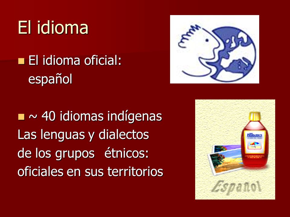 El idioma El idioma oficial: español ~ 40 idiomas indígenas