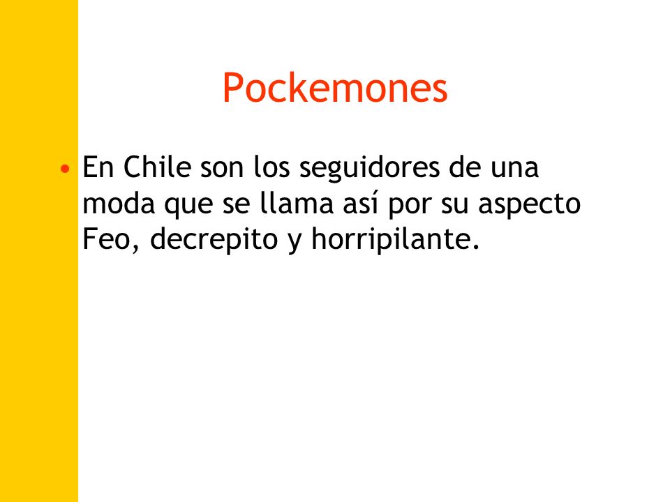 Pockemones En Chile son los seguidores de una moda que se llama así por su aspecto Feo, decrepito y horripilante.