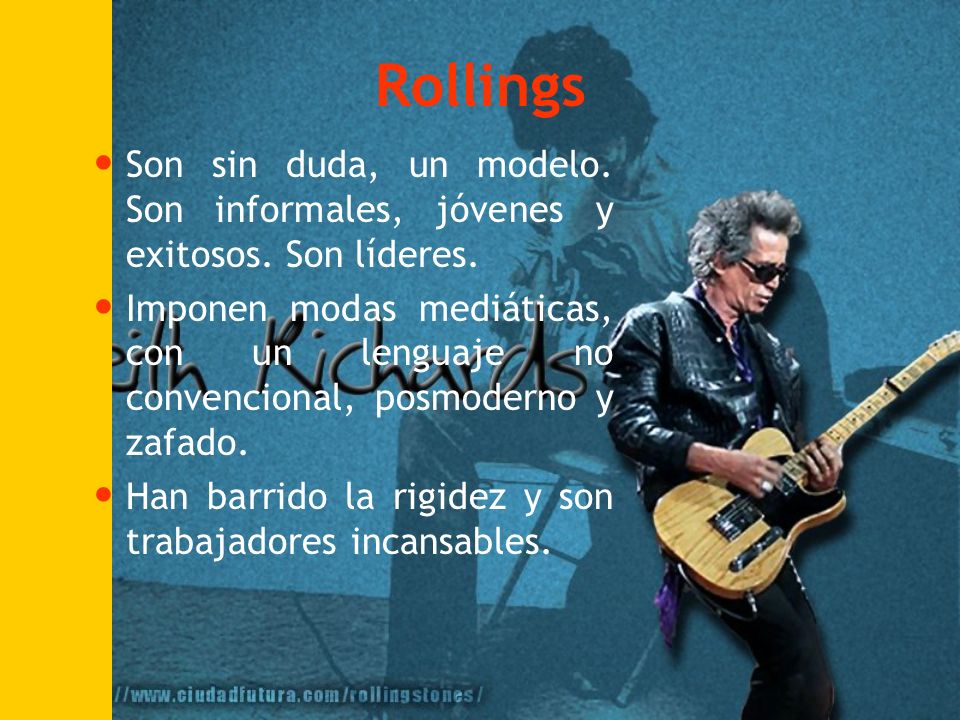 Rollings Son sin duda, un modelo. Son informales, jóvenes y exitosos. Son líderes.