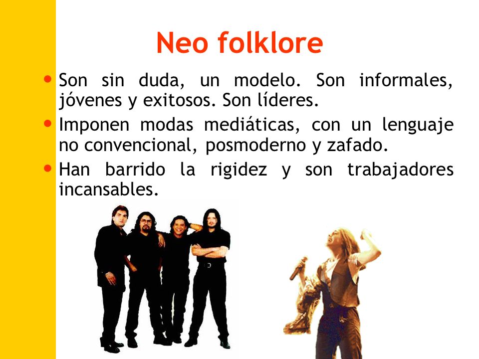 Neo folklore Son sin duda, un modelo. Son informales, jóvenes y exitosos. Son líderes.