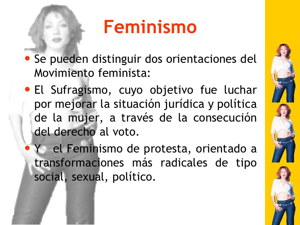 Feminismo Se pueden distinguir dos orientaciones del Movimiento feminista: